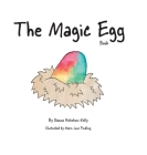 The Magic Egg Book By Shauna Nicholson-Kelly, Maris June Findling (Illustrator) Cover Image