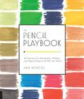 The Pencil Playbook: 44 Exercises for Mesmerizing, Marking, and Making Magical Art with Your Pencil By Ana Montiel Cover Image