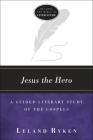 Jesus the Hero: A Guided Literary Study of the Gospels (Reading the Bible as Literature) Cover Image