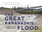 The Great Kananaskis Flood: A Disaster That Forever Changed the Face of Kananaskis Country By Gillean Daffern, Derek Ryder Cover Image