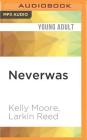 Neverwas (Amber House #2) By Kelly Moore, Larkin Reed, Tucker Reed (Read by) Cover Image
