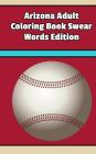 Arizona Adult Coloring Book Swear Words Edition By Mega Media Depot Cover Image