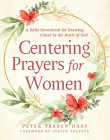 Centering Prayers for Women: A Daily Devotional for Drawing Closer to the Heart of God By Peter Traben Haas, Judith Valente (Foreword by) Cover Image
