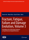 Fracture, Fatigue, Failure and Damage Evolution, Volume 3: Proceedings of the 2020 Annual Conference on Experimental and Applied Mechanics (Conference Proceedings of the Society for Experimental Mecha) By Shuman Xia (Editor), Allison Beese (Editor), Ryan B. Berke (Editor) Cover Image