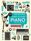 How to Play Piano & Keyboard (Pick Up & Play): Pick Up & Play By Jake Jackson, Alan Brown (By (composer)) Cover Image