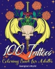100 Tattoos Coloring Book for Adults: Beautiful Designs to Have Fun while You Relax and Relieve Stress By Yunaizar88 Cover Image
