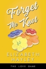 Forget Me Knot (The Love Game #9) By Elizabeth Hayley Cover Image