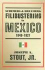 Schemers and Dreamers: Filibustering in Mexico, 1848-1921 By Joseph A. Stout, Jr. Cover Image
