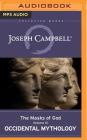 Occidental Mythology: The Masks of God, Volume III By Joseph Campbell, David Kudler (Editor), Arthur Morey (Read by) Cover Image