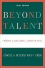 Beyond Talent: Creating a Successful Career in Music By Angela Myles Beeching Cover Image
