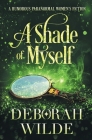 A Shade of Myself: A Humorous Paranormal Women's Fiction By Deborah Wilde Cover Image