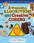Awesome Algorithms and Creative Coding (Get Connected to Digital Literacy) By Clive Gifford Cover Image
