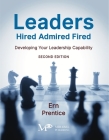 Leaders - Hired, Admired, Fired: Developing Your Leadership Capability By Ern Prentice Cover Image