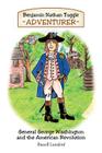 Benjamin Nathan Tuggle: Adventurer: General George Washington and the American Revolution Cover Image
