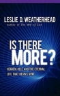Is There More?: Heaven, Hell, and the Eternal Life That Begins Now By Leslie D. Weatherhead, A. Kingsley Weatherhead Cover Image