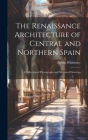 The Renaissance Architecture of Central and Northern Spain; a Collection of Photographs and Measured Drawings Cover Image