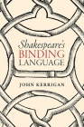 Shakespeare's Binding Language By John Kerrigan Cover Image