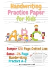 Handwriting Practice Paper for Kids: Amazing Bumper 120 Page Dotted Line for ABC with Bonus 26 Page Handwriting Practice A-Z Alphabet with Sight words By Daytona Thorson Cover Image