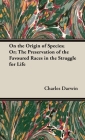 On the Origin of Species;Or; The Preservation of the Favoured Races in the Struggle for Life By Charles Darwin Cover Image