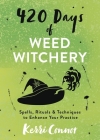 420 Days of Weed Witchery: Spells, Rituals & Techniques to Enhance Your Practice Cover Image