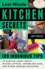 Last-Minute Kitchen Secrets: 128 Ingenious Tips to Survive Lumpy Gravy, Wilted Lettuce, Crumbling Cake, and Other Cooking Disasters By Joey Green Cover Image