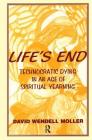 Life's End: Technocratic Dying in an Age of Spiritual Yearning By David Wendell Moller Cover Image