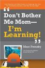 Don't Bother Me Mom - I'm Learning! By Marc Prensky Cover Image
