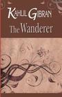 The Wanderer By Kahlil Gibran Cover Image