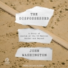 The Dispossessed: A Story of Asylum and the Us-Mexican Border and Beyond Cover Image