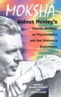 Moksha: Aldous Huxley's Classic Writings on Psychedelics and the Visionary Experience By Aldous Huxley, Michael Horowitz (Editor), Cynthia Palmer (Editor) Cover Image