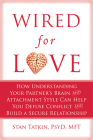 Wired for Love: How Understanding Your Partner's Brain and Attachment Style Can Help You Defuse Conflict and Build a Secure Relationsh Cover Image