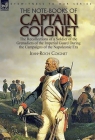 The Note-Books of Captain Coignet: the Recollections of a Soldier of the Grenadiers of the Imperial Guard During the Campaigns of the Napoleonic Era-- By Jean-Roch Coignet Cover Image