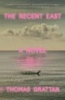 The Recent East: A Novel By Thomas Grattan Cover Image