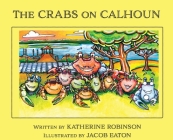 The Crabs on Calhoun By Katherine Robinson, Jacob Eaton (Illustrator) Cover Image