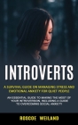 Introverts: A Survival Guide on Managing Stress and Emotional Anxiety for Quiet People (An Essential Guide to Making the Most of Y By Roscoe Weiland Cover Image