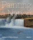 Painting a Nation: American Art at Shelburne Museum By Thomas Denenberg, John Wilmerding, Katie Wood Kirchhoff Cover Image