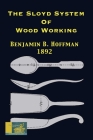 The Sloyd System Of Wood Working 1892: With A Brief Description Of The Eva Rodhe Model Series And An Historical Sketch Of The Growth Of The Manual Tra Cover Image