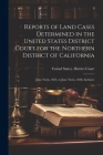 Reports of Land Cases Determined in the United States District Court for the Northern District of California: June Term, 1853, to June Term, 1858, Inc Cover Image