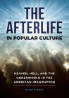 The Afterlife in Popular Culture: Heaven, Hell, and the Underworld in the American Imagination By Kevin O'Neill Cover Image
