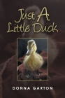 Just a Little Duck By Donna Garton Cover Image