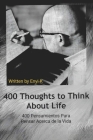 400 Thoughts to Think About Life: 400 Pensamientos Para Pensar Acerca de la Vida By Enyi-K Cover Image