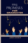 Bible Promises For Graduates (With 200 soul lifting daily scriptures): Amazing Promises Of The Bible For You To Live By In Finding Hope and Direction Cover Image