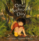 On a Mushroom Day By Chris Baker, Alexandra Finkeldey (Illustrator) Cover Image