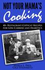 Not Your Mama's Cooking: 40+ Restaurant Copycat Recipes for Low-Carbers and Diabetics By Gigi Steinmetz, Marla L. Paul Cover Image