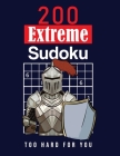 200 Extreme Sudoku: Too Hard For You: Extremely hard Sudoku Puzzles for adults - Solutions are included - Large Print Cover Image