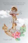 Calling Him Trusted: Developing a Relationship With Jesus While Living With Complex Trauma Disorder By Evangeline North Cover Image