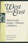 West Meets East: Americans Adopt Chinese Children By Gail Gamache, Liming Liu, Richard Tessler Cover Image