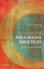 Philosophy for Public Health and Public Policy: Beyond the Neglectful State Cover Image