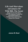 Life and marvelous adventures of Wild Bill, the Scout: being a true an exact history of all the sanguinary combats and hair-breadth escapes of the mos By James W. Buel Cover Image