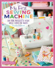 My First Sewing Machine: 30 fun projects kids will love to make By Coralie Bijasson Cover Image